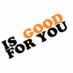 Logo de IS GOOD FOR YOU